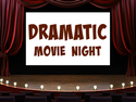 Dramatic Movie Night