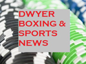 Dwyer Boxing & Sports News
