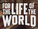 For the Life of the World
