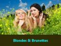 Brunettes and Blondes