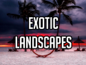 Exotic Landscapes