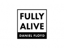 Fully Alive with Daniel Floyd