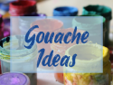 Gouache Ideas