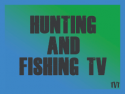 Hunting and Fishing TV