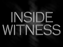 INSIDE WITNESS