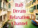Italy Dream Relaxation Channel