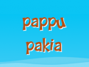 Pappu Pakia