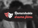 Remarkable drama films
