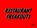 Restaurant Freakouts