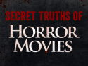 Secret Truths of Horror Movies