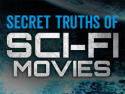 Secret Truths Of Sci-Fi Movies