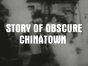 Story of Obscure Chinatown