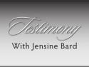 Testimony With Jensine Bard