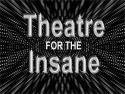 Theatre for the Insane