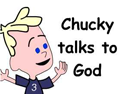 Chucky Talks To God...