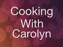 Cooking With Carolyn