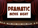 Dramatic Movie Night Dramatic Movie Night