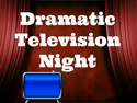 Dramatic Television Night Dramatic Television Night