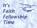 It's Faith Fellowship Time It's Faith Fellowship Time