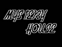 MYSTERY HOUSE