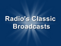 Radio's Classic Broadcasts Radio's Classic Broadcasts