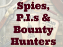 Spies, P.I.s & Bounty Hunters Spies, P.I.s & Bounty Hunters