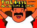 The Pepe Martinez Show