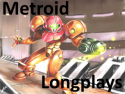 Metroid Longplays