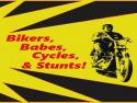 Bikers, Babes, Cycles & Stunts