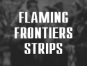 Flaming Frontiers Strips