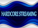 HARDCORE STREAMING