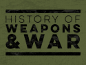 History of Weapons & War