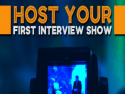 Host Your First Interview Show