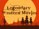 Legendary Western Movies