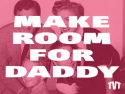Make Room for Daddy