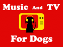 Music and TV for Dogs