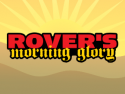 Rover's Morning Glory - RMG-TV