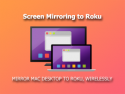 Screen Mirroring to Roku
