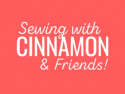 Sewing With Cinnamon & Friends