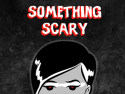Something Scary - Horror