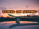  Stoked On Skating