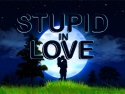 Stupid in Love