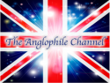 The Anglophile Channel