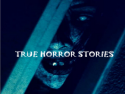 True Horror Stories