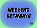 Weekend Getaways