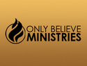 Only Believe Ministries